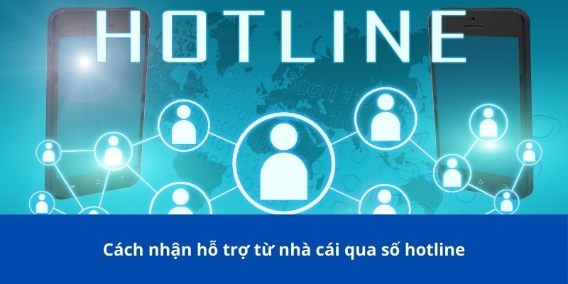 Cách nhận hỗ trợ từ nhà cái qua số hotline