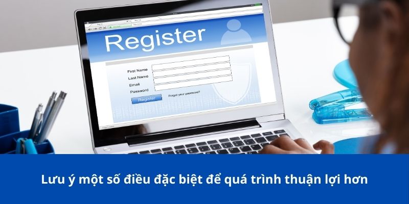 Lưu ý một số điều đặc biệt để quá trình thuận lợi hơn