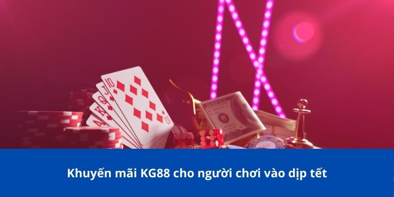 Khuyến mãi KG88 cho người chơi vào dịp tết