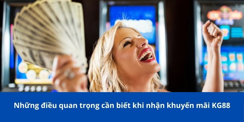 Những điều quan trọng cần biết khi nhận khuyến mãi KG88