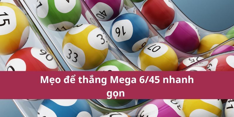 Mẹo để thắng Mega 6/45 nhanh gọn 