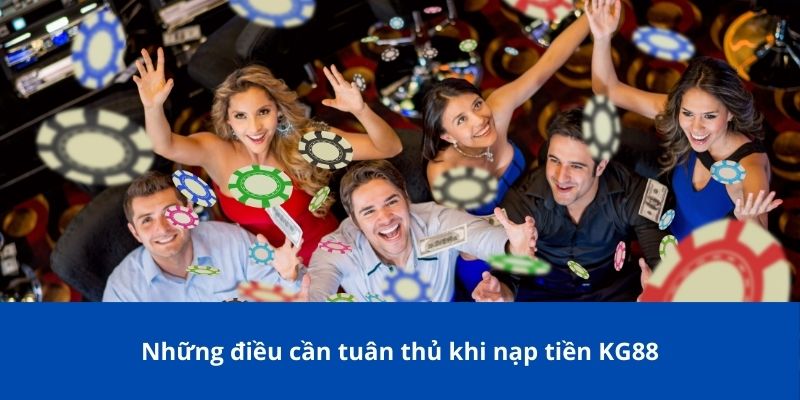 Những điều cần tuân thủ khi nạp tiền KG88