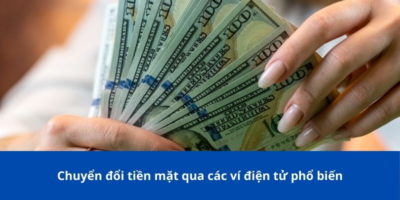 Chuyển đổi tiền mặt qua các ví điện tử phổ biến