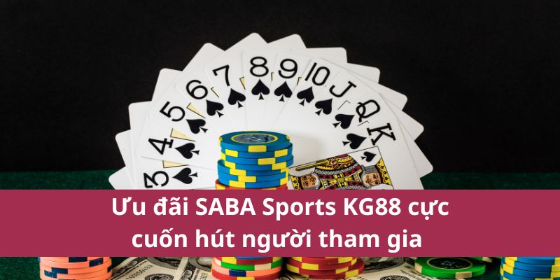 Saba Sports KG88 – Nhà Cái Uy Tín Cho Dân Đam Mê Thể Thao 4 Ưu đãi SABA Sports KG88 cực cuốn hút người tham gia