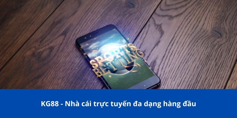 KG88 - Nhà cái trực tuyến đa dạng hàng đầu