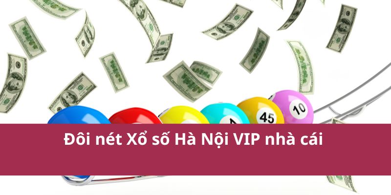 Đôi nét Xổ số Hà Nội VIP nhà cái 