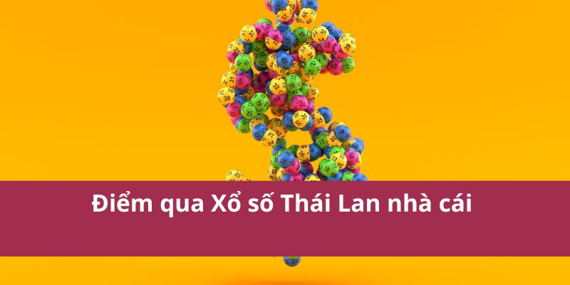 Điểm qua Xổ số Thái Lan nhà cái 